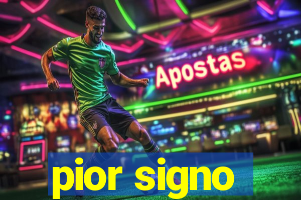 pior signo